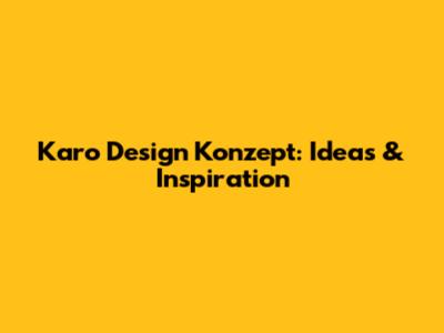 Karo Design Konzept: Ideas & Inspiration