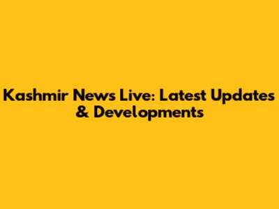Kashmir News Live: Latest Updates & Developments