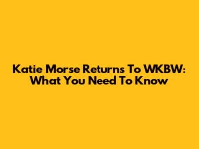 Katie Morse Returns To WKBW: What You Need To Know