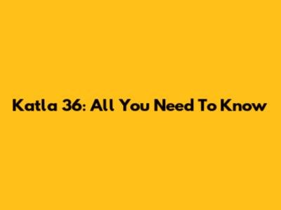 Katla 36: All You Need To Know