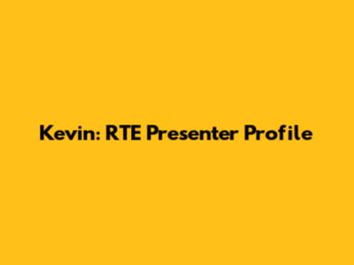 Kevin: RTE Presenter Profile