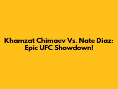 Khamzat Chimaev Vs. Nate Diaz: Epic UFC Showdown!