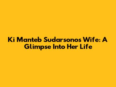 Ki Manteb Sudarsono's Wife: A Glimpse Into Her Life