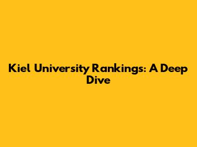 Kiel University Rankings: A Deep Dive