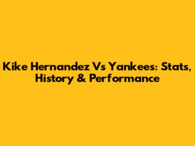 Kike Hernandez Vs Yankees: Stats, History & Performance