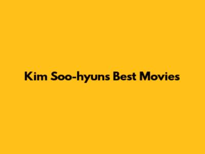 Kim Soo-hyun's Best Movies