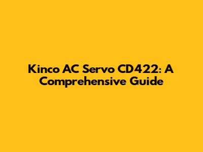 Kinco AC Servo CD422: A Comprehensive Guide