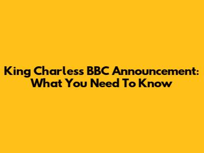 King Charles's BBC Announcement: What You Need To Know