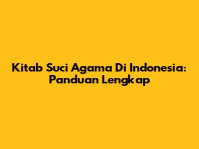 Kitab Suci Agama Di Indonesia: Panduan Lengkap