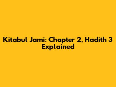 Kitabul Jami: Chapter 2, Hadith 3 Explained