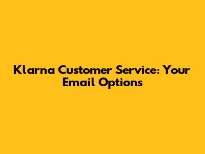 Klarna Customer Service: Your Email Options