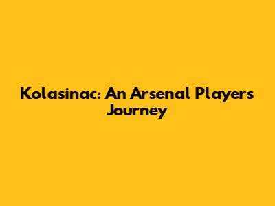 Kolasinac: An Arsenal Player's Journey