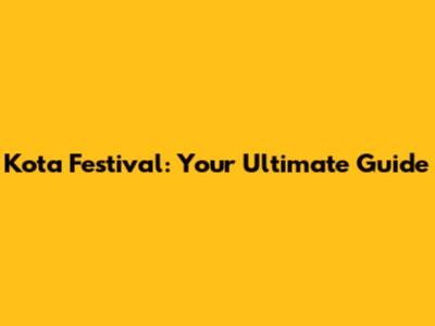 Kota Festival: Your Ultimate Guide