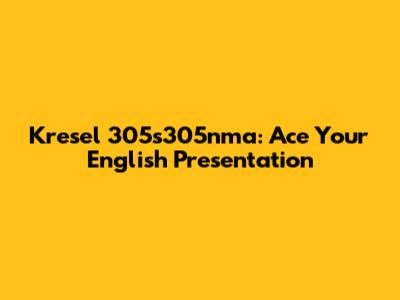 Kresel 305s305nma: Ace Your English Presentation