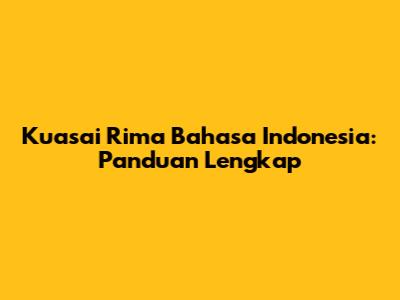 Kuasai Rima Bahasa Indonesia: Panduan Lengkap