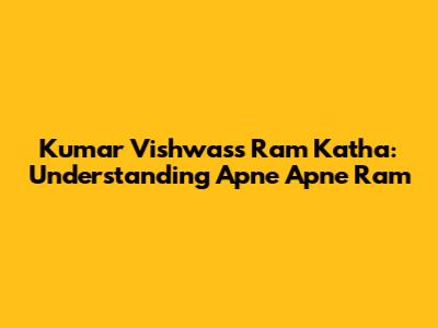 Kumar Vishwas's Ram Katha: Understanding 'Apne Apne Ram'