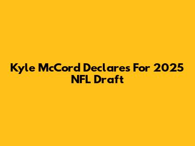 Kyle McCord Declares For 2025 NFL Draft