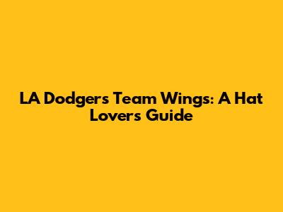 LA Dodgers Team Wings: A Hat Lover's Guide