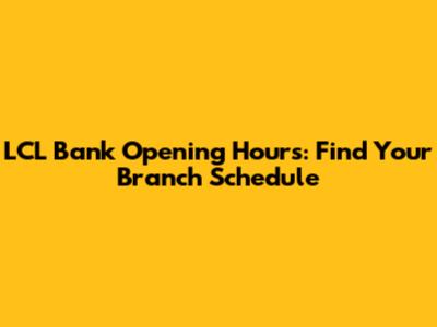 LCL Bank Opening Hours: Find Your Branch Schedule