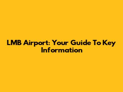 LMB Airport: Your Guide To Key Information