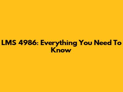 LMS 4986: Everything You Need To Know