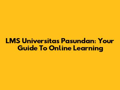 LMS Universitas Pasundan: Your Guide To Online Learning
