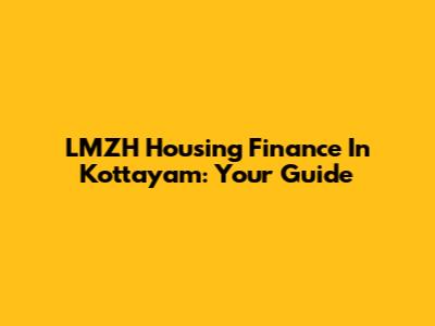LMZH Housing Finance In Kottayam: Your Guide