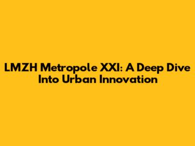 LMZH Metropole XXI: A Deep Dive Into Urban Innovation