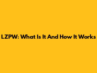 LZPW: What Is It And How It Works