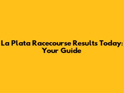 La Plata Racecourse Results Today: Your Guide