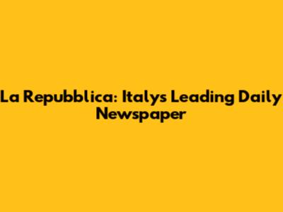 La Repubblica: Italy's Leading Daily Newspaper