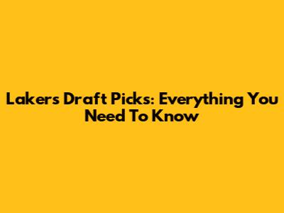 Lakers Draft Picks: Everything You Need To Know