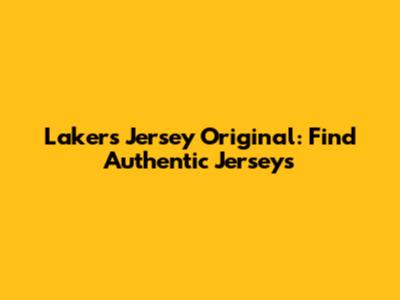 Lakers Jersey Original: Find Authentic Jerseys