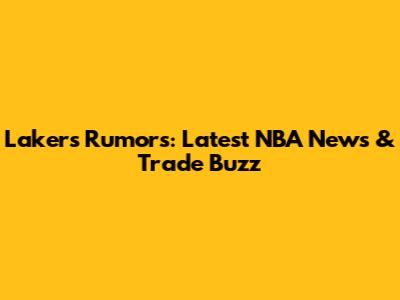 Lakers Rumors: Latest NBA News & Trade Buzz