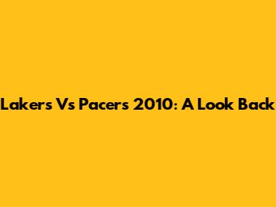 Lakers Vs Pacers 2010: A Look Back