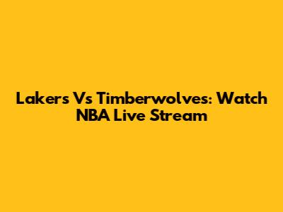 Lakers Vs Timberwolves: Watch NBA Live Stream