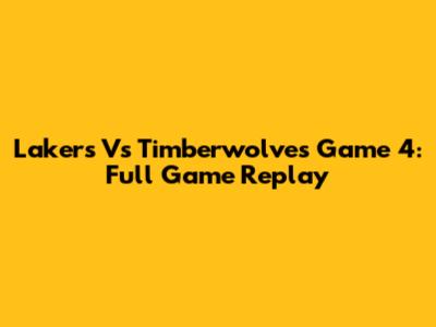Lakers Vs Timberwolves Game 4: Full Game Replay