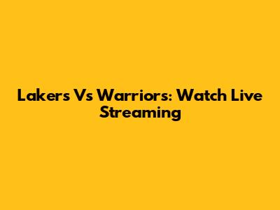 Lakers Vs Warriors: Watch Live Streaming