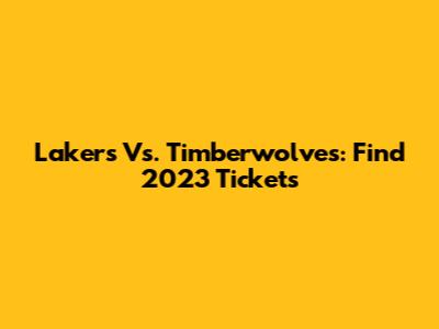 Lakers Vs. Timberwolves: Find 2023 Tickets