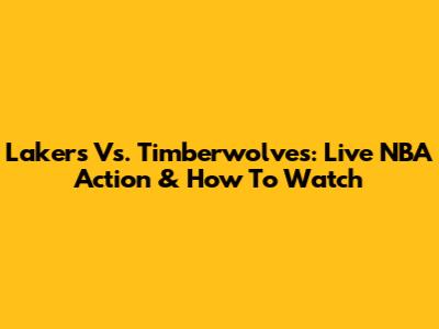 Lakers Vs. Timberwolves: Live NBA Action & How To Watch