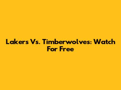 Lakers Vs. Timberwolves: Watch For Free