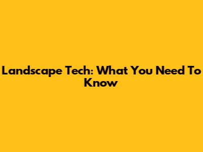 Landscape Tech: What You Need To Know