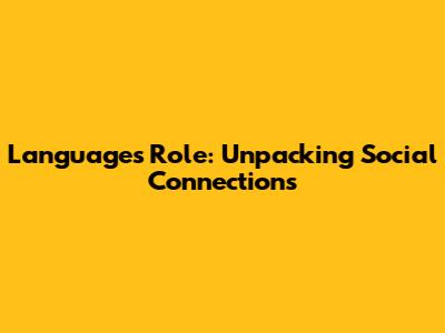 Language's Role: Unpacking Social Connections