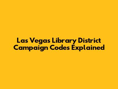 Las Vegas Library District Campaign Codes Explained