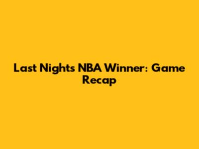 Last Night's NBA Winner: Game Recap