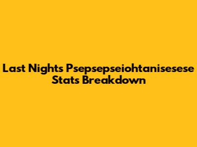 Last Night's Psepsepseiohtanisesese Stats Breakdown