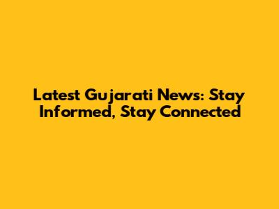Latest Gujarati News: Stay Informed, Stay Connected