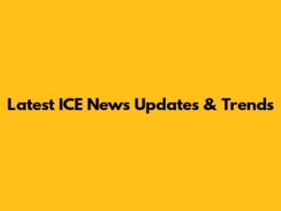 Latest ICE News Updates & Trends