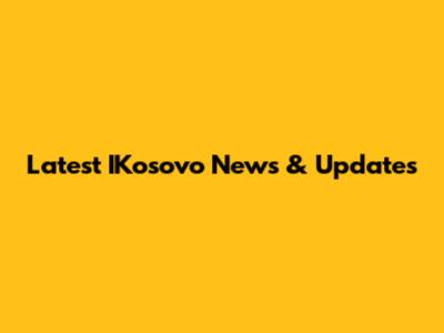 Latest IKosovo News & Updates