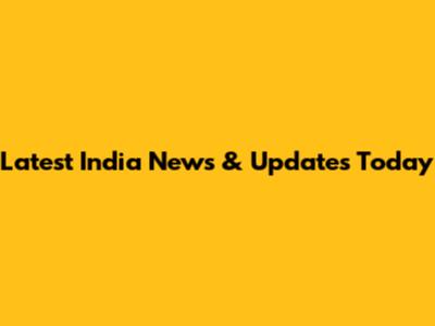 Latest India News & Updates Today